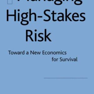 خرید و دانلود نسخه کامل کتاب Managing High-Stakes Risk: Toward a New Economics for Survival