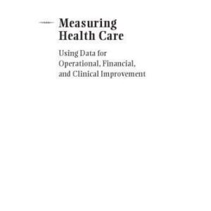 خرید و دانلود نسخه کامل کتاب Measuring Health Care: Using Quality Data for Operational, Financial,  Clinical Improvement