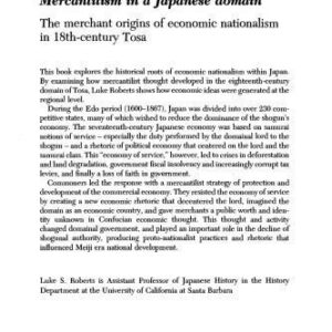 خرید و دانلود نسخه کامل کتاب Mercantilism in a Japanese Domain: The Merchant Origins of Economic Nationalism in 18th-Century Tosa