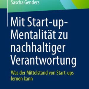 خرید و دانلود نسخه کامل کتاب Mit Start-up-Mentalität zu nachhaltiger Verantwortung: Was der Mittelstand von Start-ups lernen kann