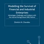 خرید و دانلود نسخه کامل کتاب Modelling the Survival of Financial and Industrial Enterprises: Advantages, Challenges and Problems with the Internal-Ratings Base (IRB)