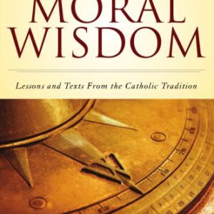 خرید و دانلود نسخه کامل کتاب Moral Wisdom: Lessons and Texts from the Catholic Tradition, Second Edition