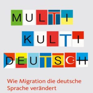 خرید و دانلود نسخه کامل کتاب Multi Kulti Deutsch: Wie Migration die deutsche Sprache verändert