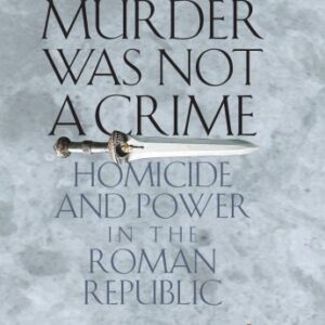 خرید و دانلود نسخه کامل کتاب Murder Was Not a Crime: Homicide and Power in the Roman Republic