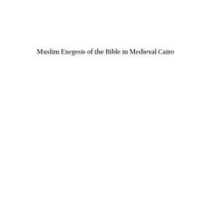 خرید و دانلود نسخه کامل کتاب Muslim Exegesis of the Bible in Medieval Cairo: Najm al-Dīn al-Ṭūfī’s (d. 716/1316) Commentary on the Christian Scriptures. A Critical Edition and Annotated Translation with an Introduction