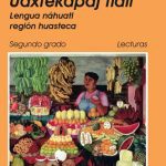 خرید و دانلود نسخه کامل کتاب Nauatlajtoli tlen Uaxtekapaj tlali. Lengua náhuatl región huasteca. Segundo grado Lecturas