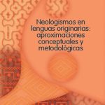 خرید و دانلود نسخه کامل کتاب Neologismos en lenguas originarias: aproximaciones y conceptuales y metodológicas