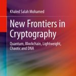 خرید و دانلود نسخه کامل کتاب New Frontiers in Cryptography: Quantum, Blockchain, Lightweight, Chaotic and DNA