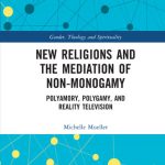 خرید و دانلود نسخه کامل کتاب New Religions and the Mediation of Non-Monogamy: Polyamory, Polygamy, and Reality Television