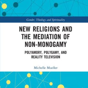 خرید و دانلود نسخه کامل کتاب New Religions and the Mediation of Non-Monogamy: Polyamory, Polygamy, and Reality Television
