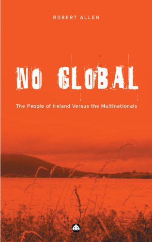 خرید و دانلود نسخه کامل کتاب No Global: The People of Ireland Versus the Multinationals_68bf21d42c139.jpeg خرید و دانلود نسخه کامل کتاب No Global: The People of Ireland Versus the Multinationals