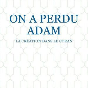 خرید و دانلود نسخه کامل کتاب On a perdu Adam : La création dans le Coran