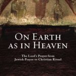 خرید و دانلود نسخه کامل کتاب On Earth as in Heaven: The Lord’s Prayer from Jewish Prayer to Christian Ritual