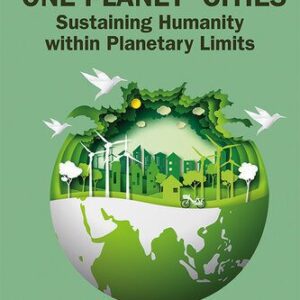 خرید و دانلود نسخه کامل کتاب ‘One Planet’ Cities: Sustaining Humanity Within Planetary Limits