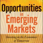 خرید و دانلود نسخه کامل کتاب Opportunities in Emerging Markets: Investing in the Economies of Tomorrow