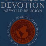 خرید و دانلود نسخه کامل کتاب Òrìşà devotion as world religion: The globalization of Yorùbá religious culture