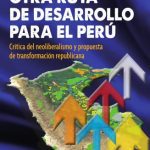 خرید و دانلود نسخه کامل کتاب Otra ruta de desarrollo para el Perú: crítica del neoliberalismo y propuesta de transformación republicana