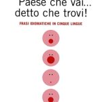 خرید و دانلود نسخه کامل کتاب Paese che vai… detto che trovi! Frasi idiomatiche in cinque lingue