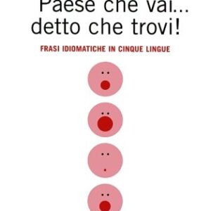 خرید و دانلود نسخه کامل کتاب Paese che vai… detto che trovi! Frasi idiomatiche in cinque lingue
