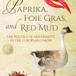خرید و دانلود نسخه کامل کتاب Paprika, Foie Gras, and Red Mud: The Politics of Materiality in the European Union