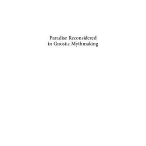 خرید و دانلود نسخه کامل کتاب Paradise Reconsidered in Gnostic Mythmaking: Rethinking Sethianism in light of the Ophite evidence
