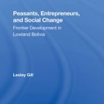 خرید و دانلود نسخه کامل کتاب Peasants, Entrepreneurs, and Social Change: Frontier Development in Lowland Bolivia