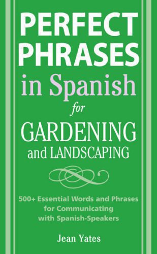 خرید و دانلود نسخه کامل کتاب Perfect Phrases in Spanish for Gardening and Landscaping: 500 + Essential Words and Phrases for Communicating with Spanish-Speakers_68bc8eba2443b.jpeg خرید و دانلود نسخه کامل کتاب Perfect Phrases in Spanish for Gardening and Landscaping: 500 + Essential Words and Phrases for Communicating with Spanish-Speakers
