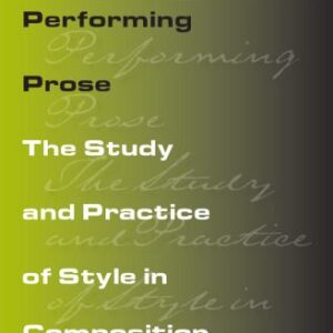 خرید و دانلود نسخه کامل کتاب Performing Prose: The Study and Practice of Style in Composition