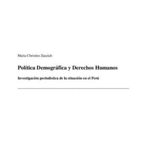 خرید و دانلود نسخه کامل کتاب Política Demográfica y Derechos Humanos : Investigación periodística de la situación en el Perú