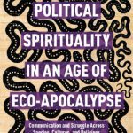 خرید و دانلود نسخه کامل کتاب Political Spirituality in an Age of Eco-Apocalypse: Communication and Struggle Across Species, Cultures, and Religions