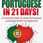خرید و دانلود نسخه کامل کتاب Portuguese: Learn Portuguese In 21 DAYS! – A Practical Guide To Make Portuguese Look Easy! EVEN For Beginners