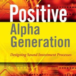 خرید و دانلود نسخه کامل کتاب Positive Alpha Generation: Designing Sound Investment Processes (The Wiley Finance Series)