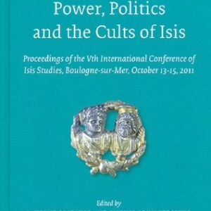 خرید و دانلود نسخه کامل کتاب Power, Politics and the Cults of Isis: Proceedings of the Vth International Conference of Isis Studies, Boulogne-sur-Mer, October 13-15, 2011