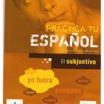 خرید و دانلود نسخه کامل کتاب Practica el subjuntivo – El subjuntivo