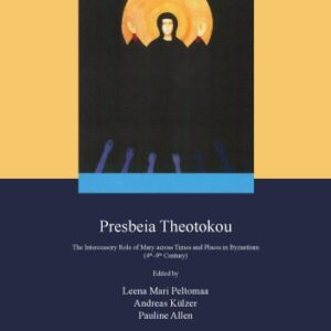 خرید و دانلود نسخه کامل کتاب Presbeia Theotokou : the intercessory role of Mary across times and places in Byzantium, 4th-9th century