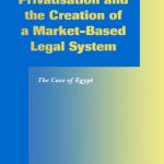 خرید و دانلود نسخه کامل کتاب Privatisation and the Creation of a Market Based Legal System: The Case of Egypt (Social, Economic and Political Studies of the Middle East and Asia) (Social, … Studies of the Middle East and Asia)
