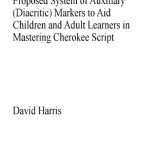 خرید و دانلود نسخه کامل کتاب Proposed System of Auxiliary (Diacritic) Markers to Aid Children and Adult Learners in Mastering Cherokee Script