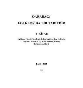 خرید و دانلود نسخه کامل کتاب Qarabağ: folklor da bir tarixdir, I kitab (Ağdam, Füzuli, Ağcabədi, Cəbrayıl, Zəngilan, Qubadlı, Laçın və Kəlbəcər rayonlarından toplanmış folklor örnəkləri)