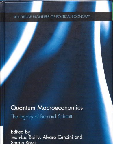 خرید و دانلود نسخه کامل کتاب Quantum macroeconomics : the legacy of Bernard Schmitt_68cbbe838bf13.jpeg خرید و دانلود نسخه کامل کتاب Quantum macroeconomics : the legacy of Bernard Schmitt