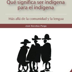 خرید و دانلود نسخه کامل کتاب Qué significa ser indígena para el indígena. Más allá de la comunidad y la lengua