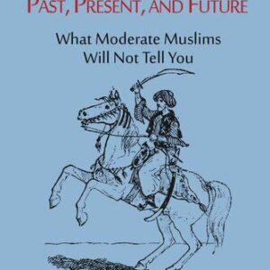 خرید و دانلود نسخه کامل کتاب Radical Islam: Past, Present, and Future: What Moderate Muslims Will Not Tell You