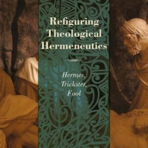 خرید و دانلود نسخه کامل کتاب Refiguring Theological Hermeneutics: Hermes, Trickster, Fool