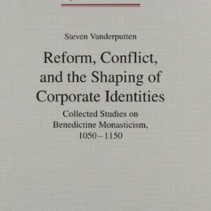 خرید و دانلود نسخه کامل کتاب Reform, Conflict, and the Shaping of Corporate Identities: Collected Studies on Benedictine Monasticism, 1050-1150