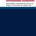 خرید و دانلود نسخه کامل کتاب Religion in der verrechtlichten Gesellschaft: Rechtskonflikte und öffentliche Kontroversen um Religion als Grenzkämpfe am religiösen Feld