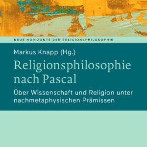 خرید و دانلود نسخه کامل کتاب Religionsphilosophie nach Pascal : Über Wissenschaft und Religion unter nachmetaphysischen Prämissen