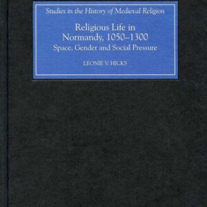 خرید و دانلود نسخه کامل کتاب Religious Life in Normandy, 1050-1300: Space, Gender and Social Pressure