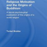 خرید و دانلود نسخه کامل کتاب Religious Motivation and the Origins of Buddhism: A Social–Psychological Exploration of the Origins of a World Religion