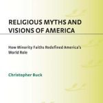 خرید و دانلود نسخه کامل کتاب Religious Myths and Visions of America: How Minority Faiths Redefined America’s World Role