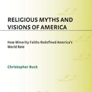 خرید و دانلود نسخه کامل کتاب Religious Myths and Visions of America: How Minority Faiths Redefined America’s World Role
