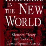 خرید و دانلود نسخه کامل کتاب Rhetoric in the New World: Rhetorical Theory and Practice in Colonial Spanish America
